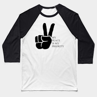 My Peace Is My Priority Baseball T-Shirt